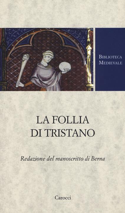 La follia di Tristano. Redazione del manoscritto di Berna - Chiara Concina - copertina
