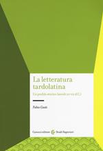 La letteratura tardolatina. Un profilo storico (secoli III-VII d.C.)