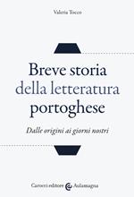 Breve storia della letteratura portoghese. Dalle origini ai giorni nostri