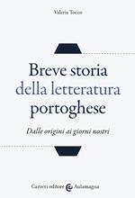 Breve storia della letteratura portoghese. Dalle origini ai giorni nostri