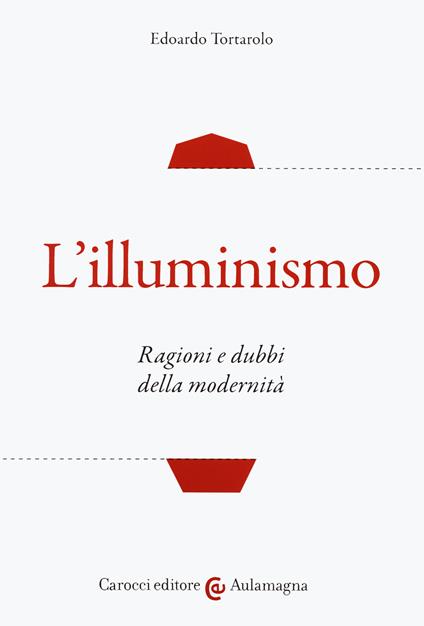 L'illuminismo. Ragioni e dubbi della modernità - Edoardo Tortarolo - copertina