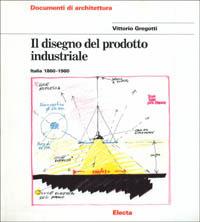Il disegno del prodotto industriale. Italia (1860-1980) - Vittorio Gregotti - copertina