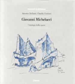 Giovanni Michelucci. Catalogo delle opere - Amedeo Belluzzi,Claudia Conforti - copertina