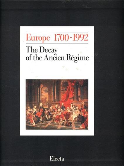 Europe 1700-1992. Ediz. illustrata. Vol. 1: The decay of the ancien régime - copertina