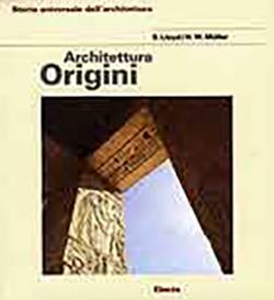 Architettura delle origini. Ediz. illustrata - Hans W. Müller,Seton Lloyd - copertina