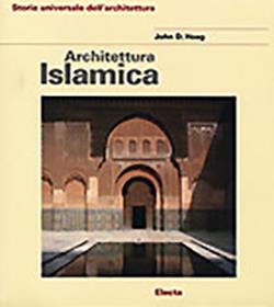 Architettura islamica. Ediz. illustrata - John Hoag - copertina