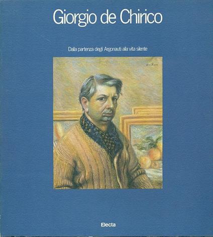 Giorgio De Chirico. Dalla partenza degli Argonauti alla vita silente. Ediz. illustrata - copertina