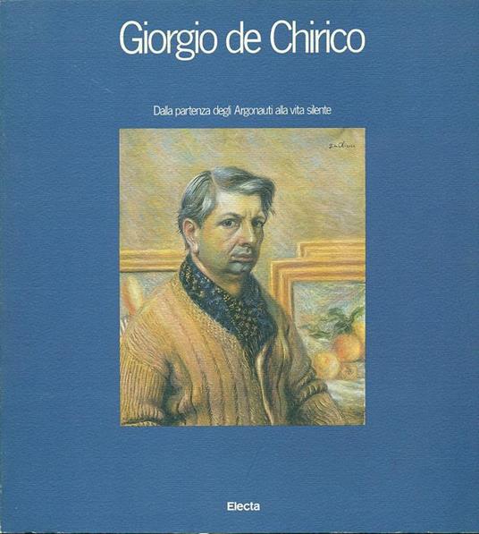 Giorgio De Chirico. Dalla partenza degli Argonauti alla vita silente. Ediz. illustrata - copertina