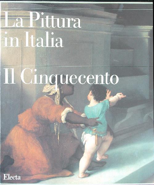 La pittura in Italia. Il Cinquecento. Ediz. illustrata