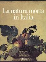 La natura morta in Italia. Ediz. illustrata