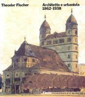 Theodor Fischer. Architetto e urbanista 1862-1938 - Winfried Nerdinger - copertina