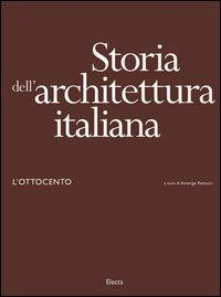 Storia dell'architettura italiana. L'Ottocento. Ediz. illustrata - copertina