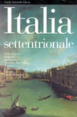 Italia settentrionale. Valle d'Aosta, Piemonte, Lombardia, Trentino Alto Adige, Friuli Venezia Giulia, Liguria, Emilia Romagna. Ediz. illustrata - copertina