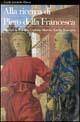 Alla ricerca di Piero della Francesca. Itinerari in Toscana, Umbria, Marche, Emilia Romagna