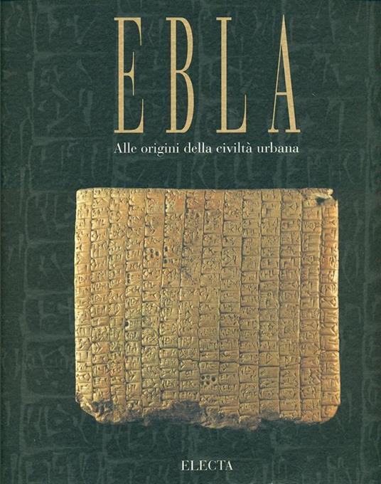 Ebla. Alle origini della civiltà urbana. Trent'anni di scavi in Siria dell'Università di Roma «La Sapienza» - copertina