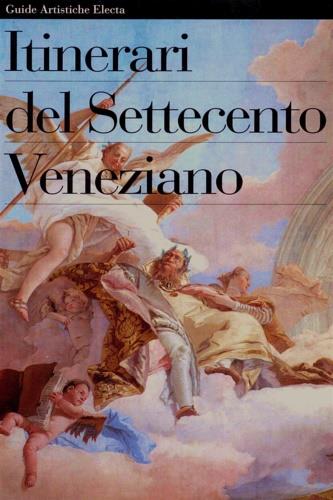 Itinerari del Settecento veneziano. Ediz. illustrata - copertina