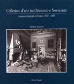 Collezioni d'arte tra Ottocento e Novecento. Jacquier fotografi a Firenze (1870-1935). Ediz. illustrata