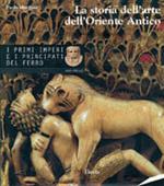 La storia dell'arte dell'Oriente antico. Vol. 3: I primi imperi e i principati dell'Età del ferro 1600-700 a. C..