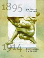 Arte d'Europa tra due secoli (1895-1914). Trieste, Venezia e le Biennali. Catalogo della mostra (Trieste, 1995) - copertina
