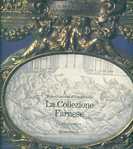 Museo nazionale di Capodimonte. La collezione Farnese. Vol. 3: Le arti decorative. - copertina