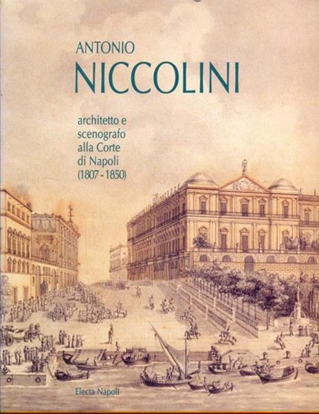 Antonio Niccolini. Architetto e scenografo alla corte di Napoli (Firenze, 28 giugno-28 settembre 1997; Napoli, 1997) - copertina