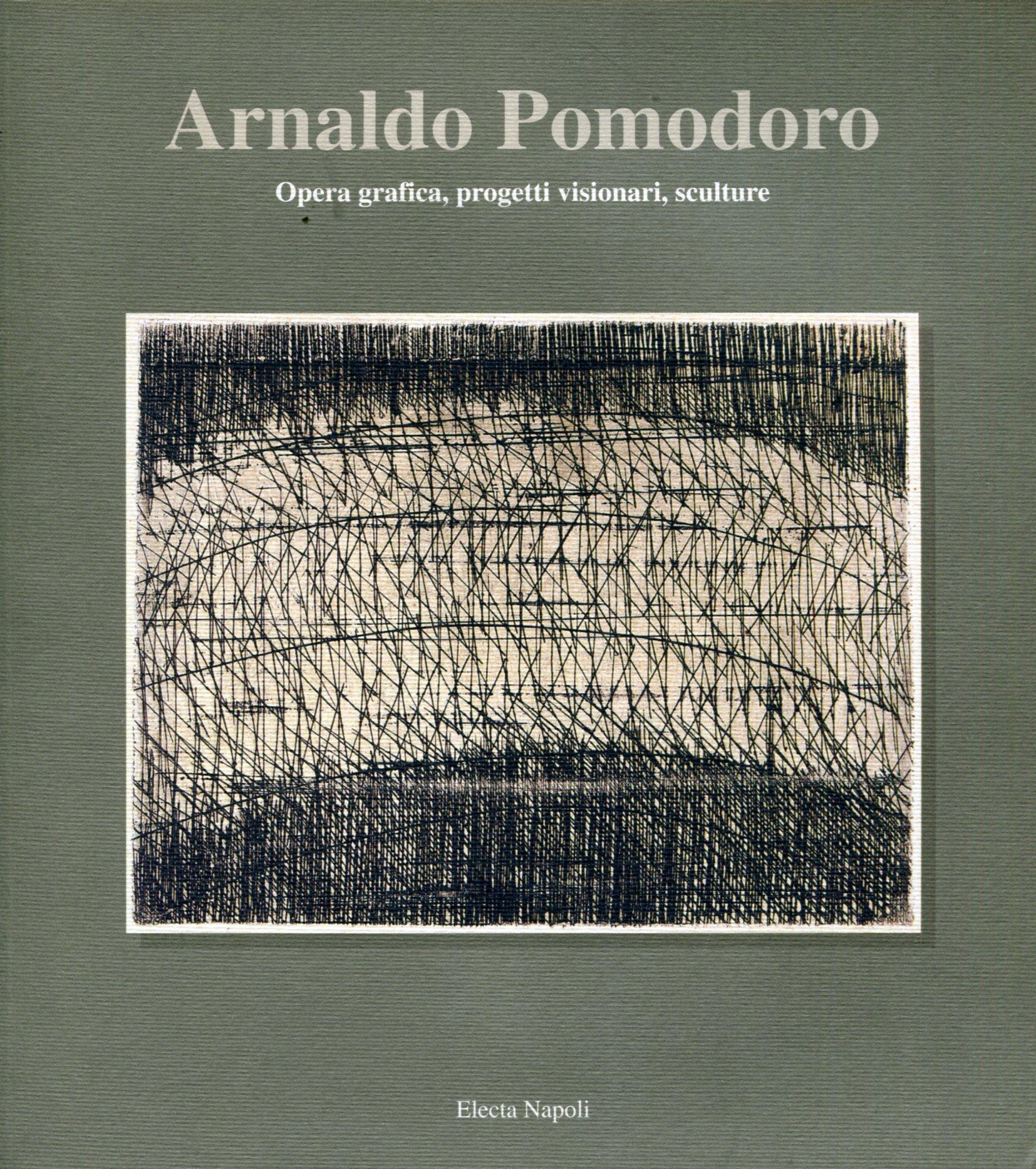 Arnaldo Pomodoro. Opera grafica, progetti visionari, sculture (Marsala, 1997). Ediz. illustrata