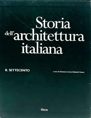 Storia dell'architettura italiana. Il Settecento. Ediz. illustrata - copertina