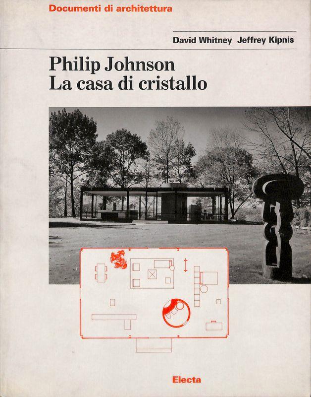 Philip Johnson. La casa di cristallo. Ediz. illustrata