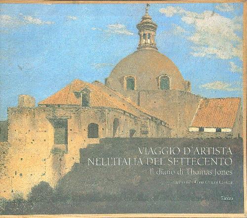Viaggio d'artista nell'Italia del Settecento. Il diario di Thomas Jones