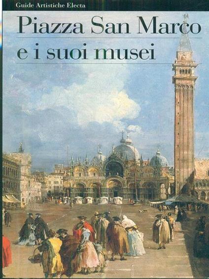 Piazza San Marco e i suoi musei. Ediz. illustrata - M. Cristina Terzaghi,Eugenia Bianchi,Nadia Righi - copertina