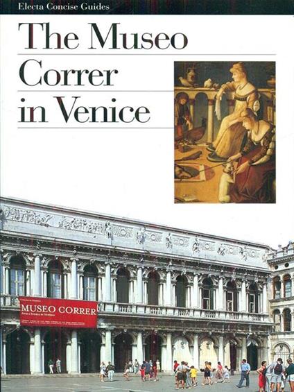 Il museo Correr. Ediz. inglese - Eugenia Bianchi,Nadia Righi,M. Cristina Terzaghi - copertina