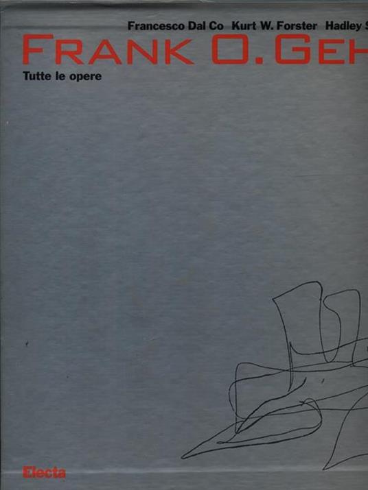 Frank O. Gehry. Tutte le opere. Ediz. illustrata - Francesco Dal Co,Kurt W. Forster,H. Soutter Arnold - copertina