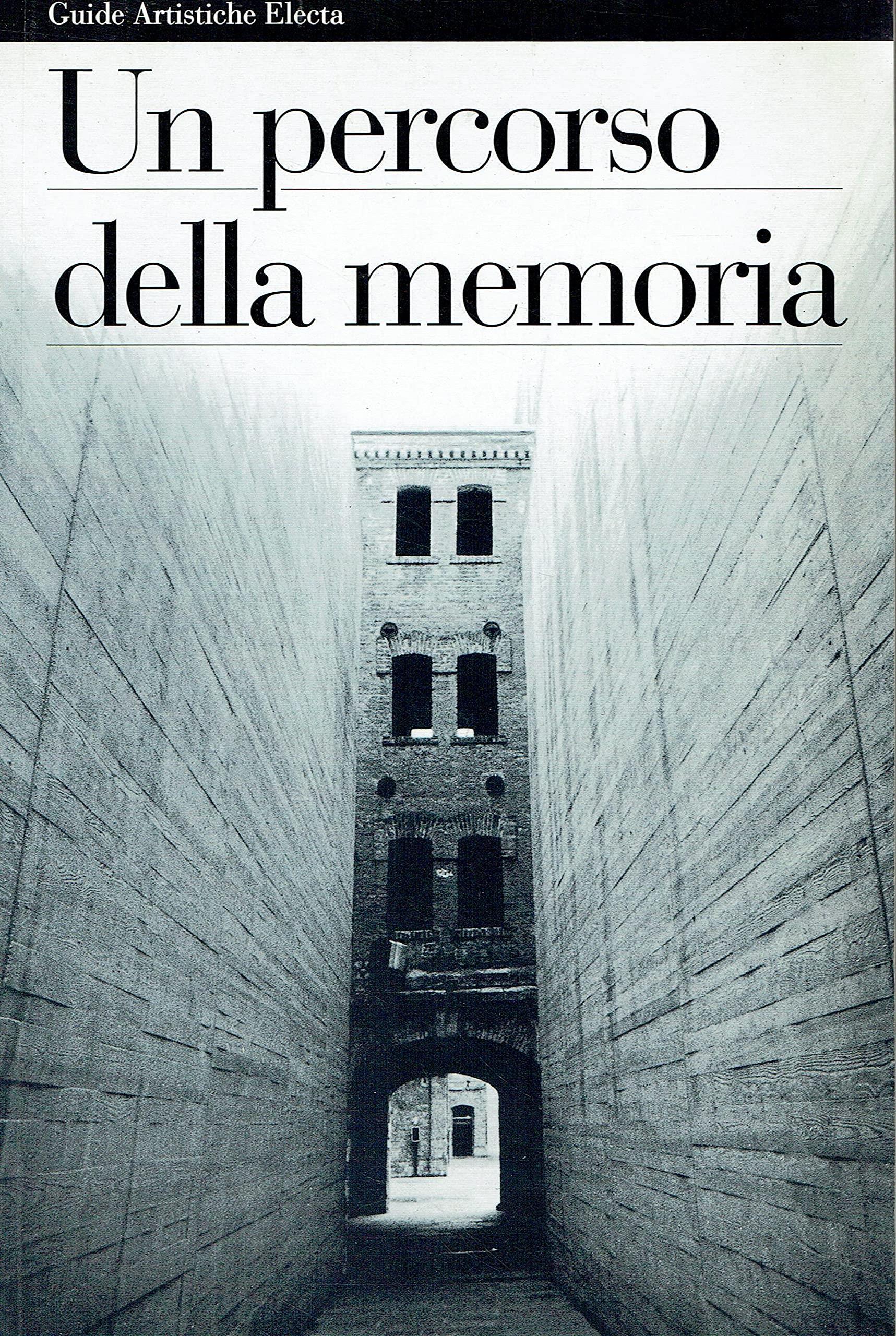 Un percorso della memoria. Guida ai luoghi della violenza nazista e fascista in Italia. Ediz. illustrata