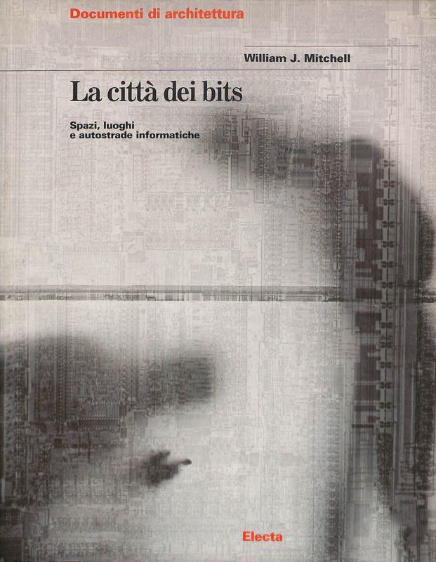 La città dei bits. Spazi, luoghi e autostrade informatiche. Ediz. illustrata