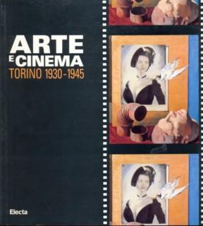 Arte e cinema. Torino 1930-1945. Catalogo della mostra (Torino, palazzo Bricherasio, 10 luglio-17 agosto 1997)