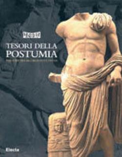 Tesori della Postumia. Archeologia e storia intorno a una grande strada romana alle radici dell'Europa - copertina