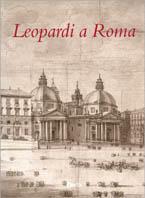 Leopardi a Roma. Catalogo della mostra (Roma, Museo napoleonico, 19 settembre-19 novembre 1998)