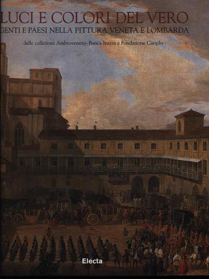 Luci e colori del vero. Genti e paesi nella pittura veneta e lombarda dalle collezioni Ambroveneto - Banca Intesa e Fondazione Cariplo - copertina