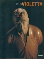 Antonio Violetta. Opere (1994-1999). Catalogo della mostra (Verona, 13 marzo-30 maggio 1999)