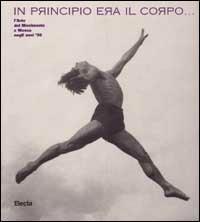 Al principio era il corpo. L'arte del movimento in Russia negli anni Venti. Catalogo della mostra (Roma, 15 dicembre 1998-31 gennaio 1999). Ediz. illustrata - copertina