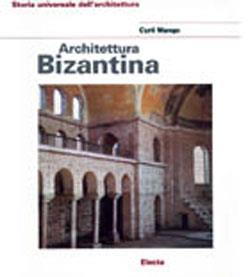 Architettura bizantina. Ediz. illustrata - Cyril Mango - copertina
