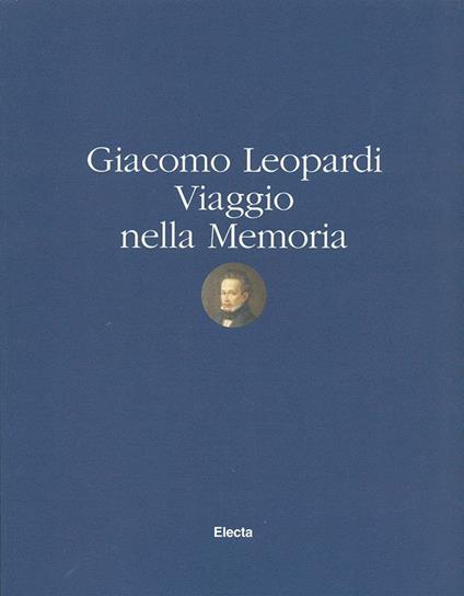 Giacomo Leopardi. Viaggio nella memoria. Catalogo della mostra (Recanati, palazzo Leopardi, 29 giugno-30 ottobre 1999) - copertina