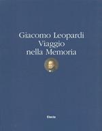 Giacomo Leopardi. Viaggio nella memoria. Catalogo della mostra (Recanati, palazzo Leopardi, 29 giugno-30 ottobre 1999)
