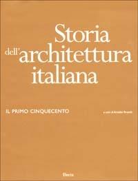Storia dell'architettura italiana. Il primo Cinquecento. Ediz. illustrata - copertina