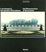 L'architettura dei giardini d'Occidente. Dal Rinascimento al Novecento. Ediz. illustrata