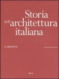Storia dell'architettura italiana. Il Seicento. Ediz. illustrata - copertina