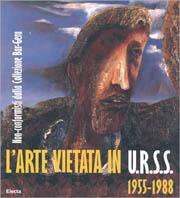 L' arte vietata in Urss 1955-1988. Non-conformisti dalla collezione Bar-Gera. Ediz. italiana e inglese - copertina