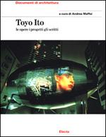 Toyo Ito. Le opere i progetti gli scritti. Ediz. illustrata