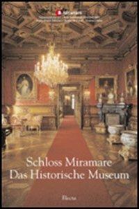 Schloss Miramare. Das Historische Museum. Ediz. illustrata - Rossella Fabiani - copertina