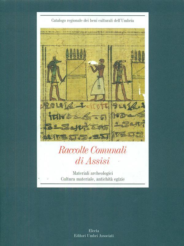 Raccolte Comunali di Assisi. Ediz. illustrata. Materiali archeologici, cultura materiale, antichità egizie